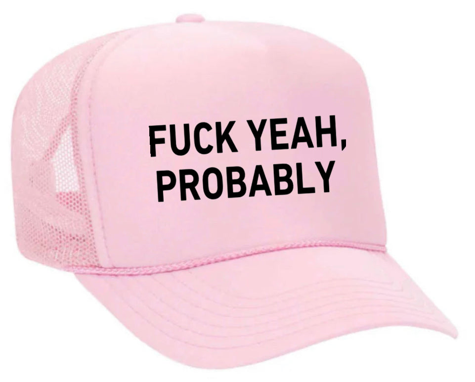 Fuck Yeah, Probably Trucker Hat