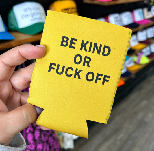 Be Kind Or Fuck Off Magnetic Koozie