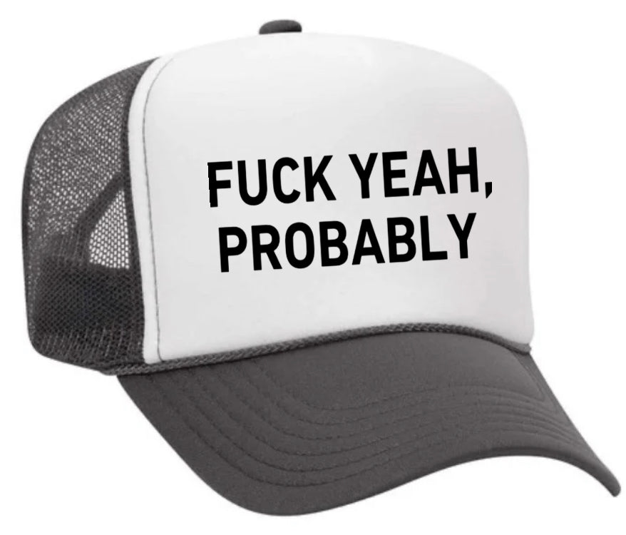 Fuck Yeah, Probably Trucker Hat