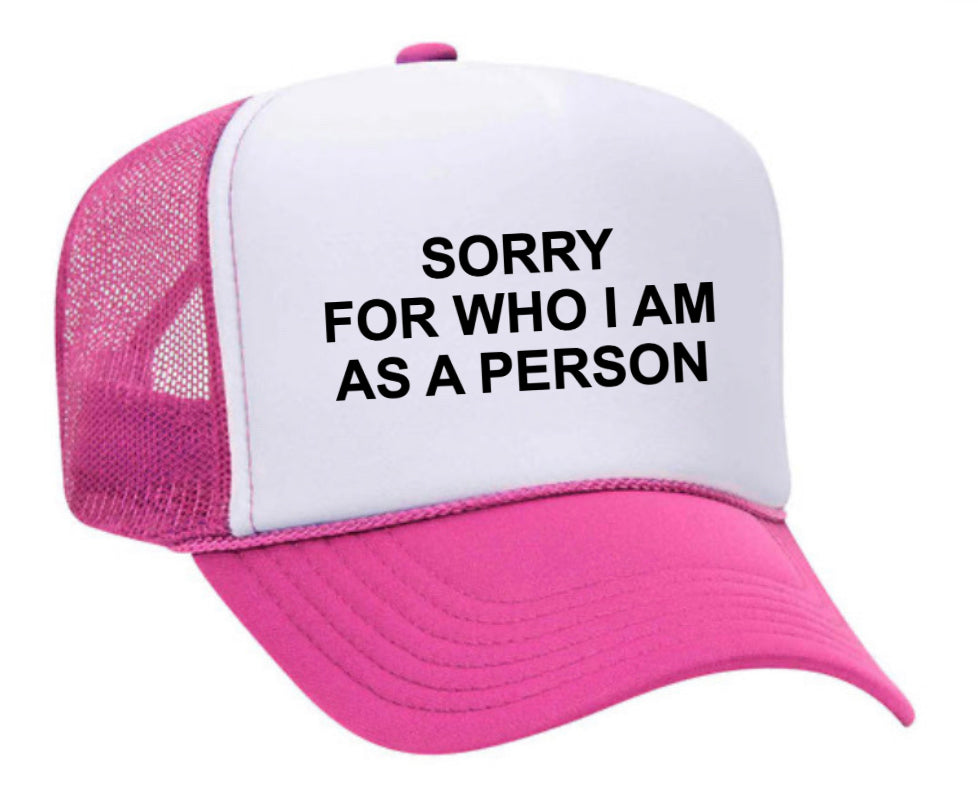Sorry For Who I am Trucker Hat