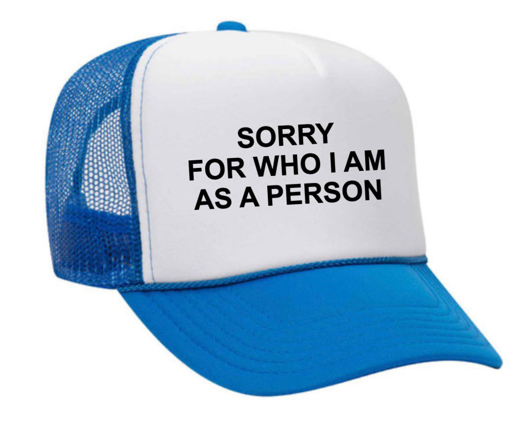 Sorry For Who I am Trucker Hat