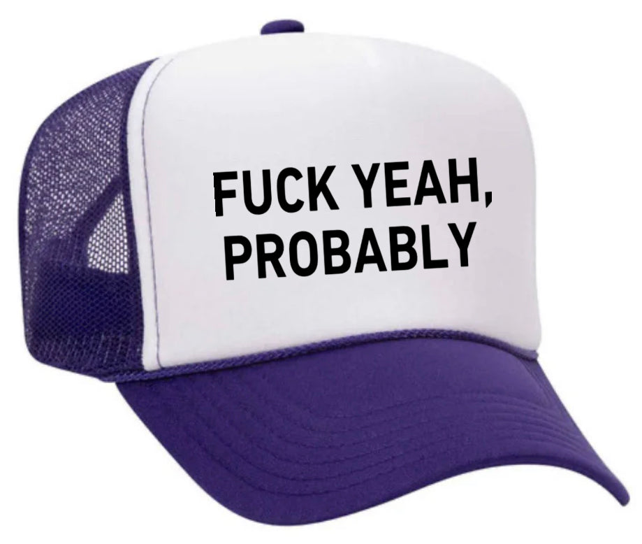 Fuck Yeah, Probably Trucker Hat