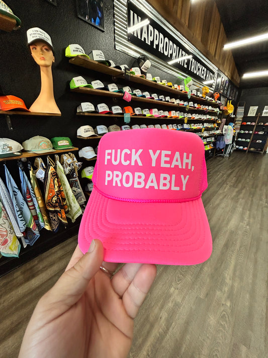 Fuck Yeah, Probably (white ink) Trucker Hat