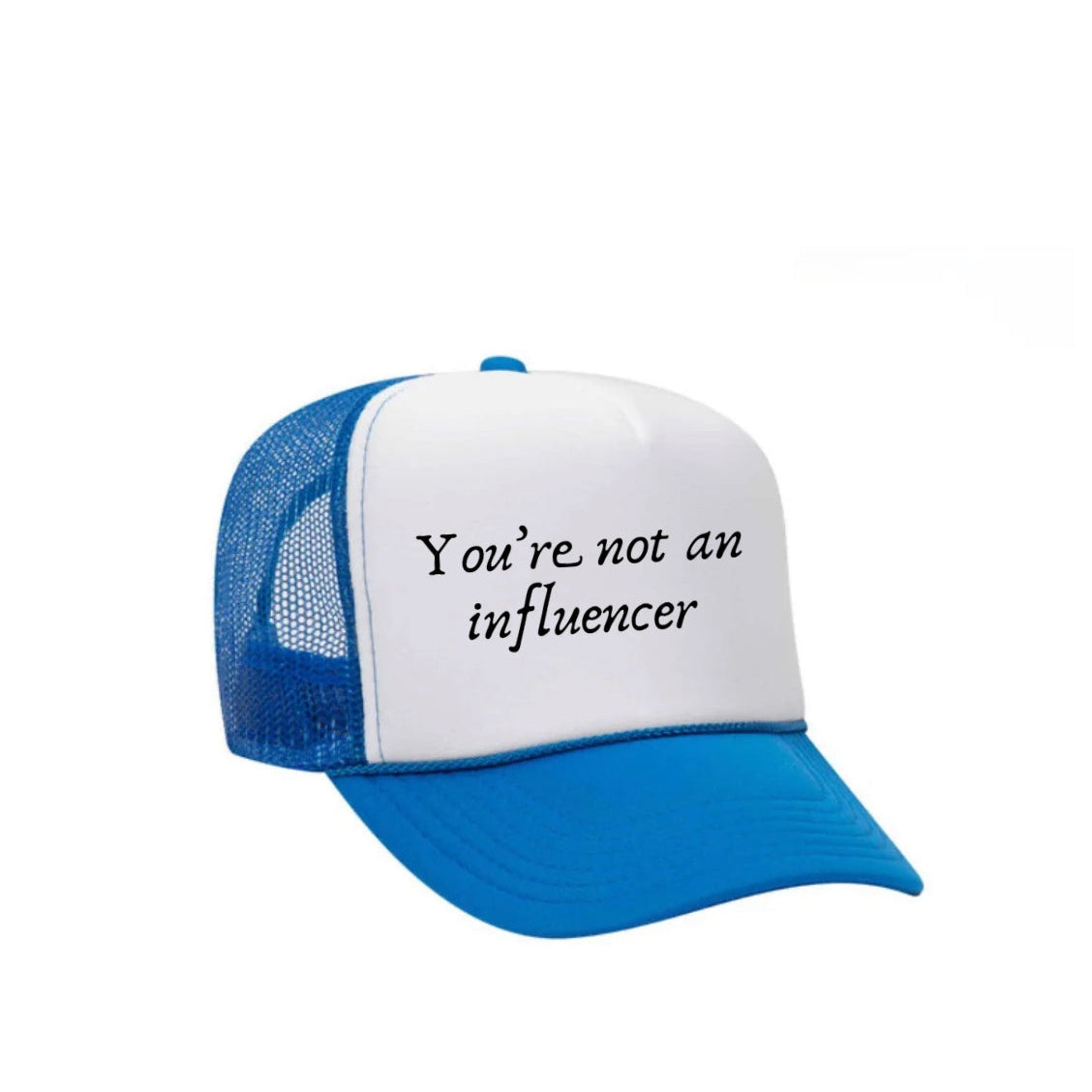 You’re Not An Influencer Trucker Hat