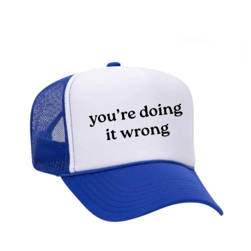You’re Doing It Wrong Trucker Hat