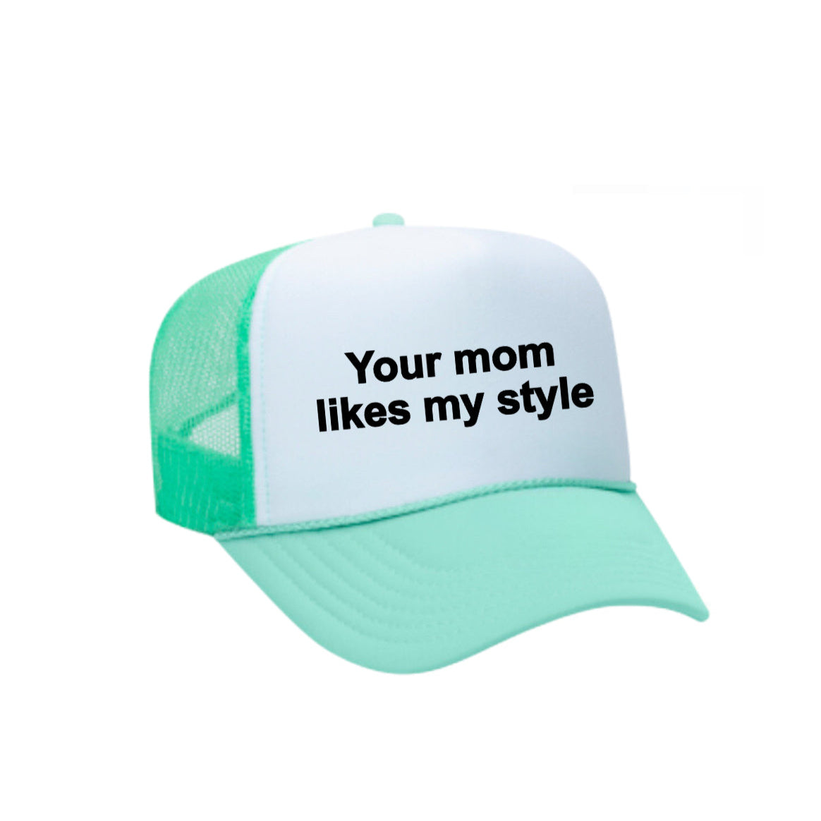 Your Mom Likes My Style Trucker Hat