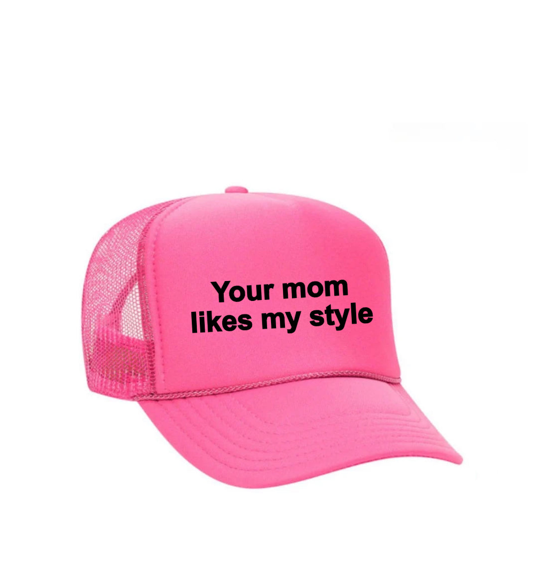 Your Mom Likes My Style Trucker Hat