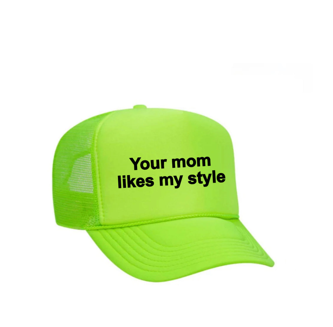 Your Mom Likes My Style Trucker Hat