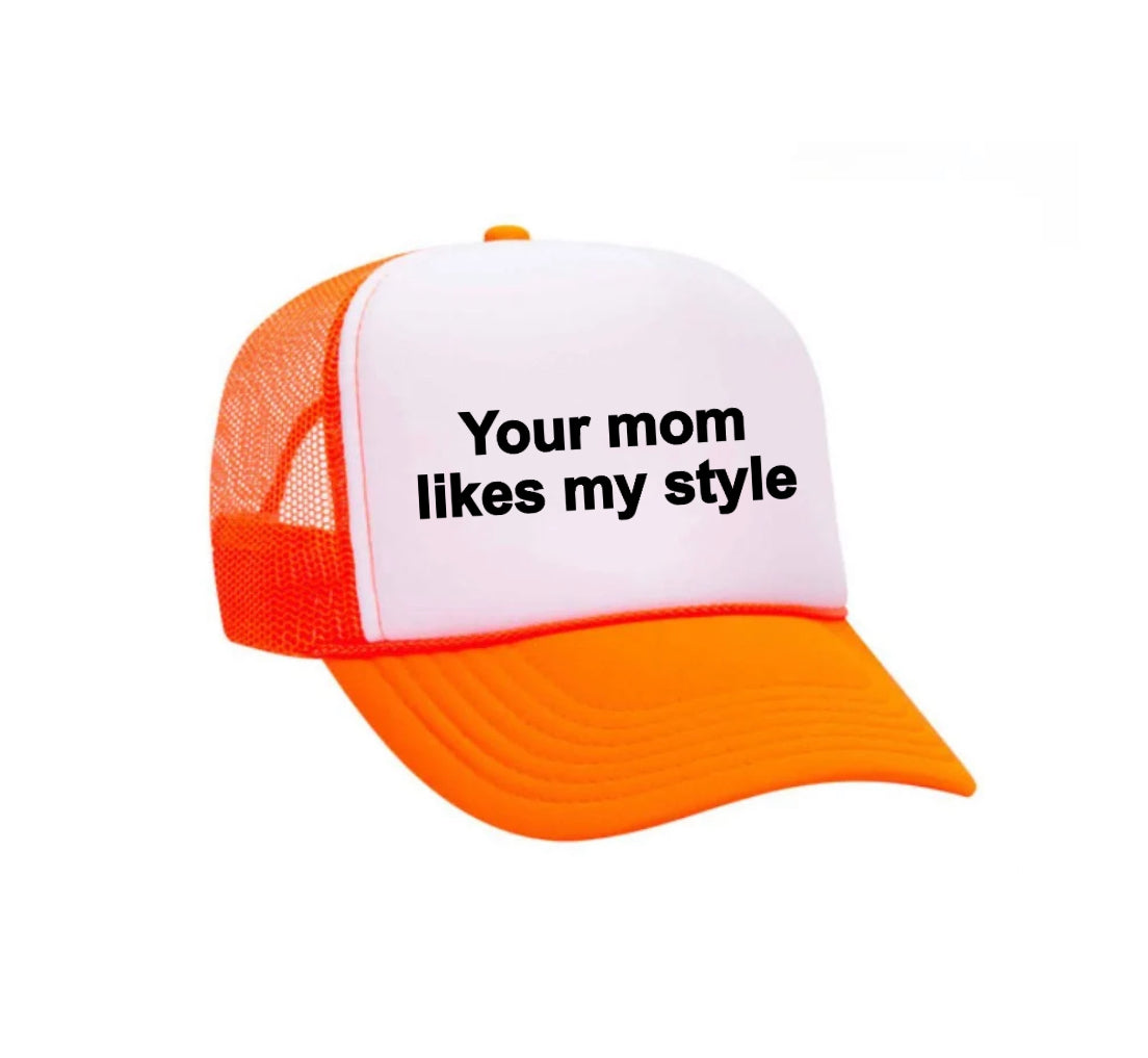Your Mom Likes My Style Trucker Hat