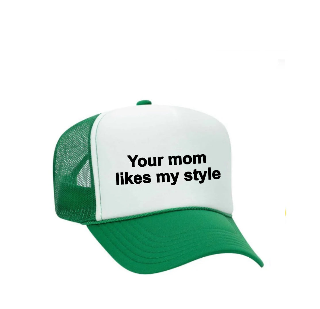 Your Mom Likes My Style Trucker Hat