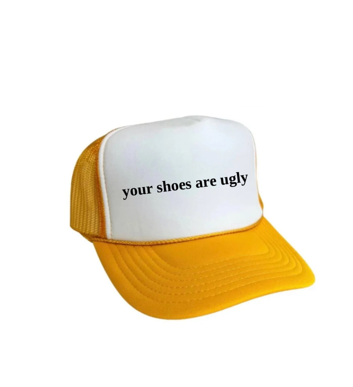 your shoes are ugly trucker hat
