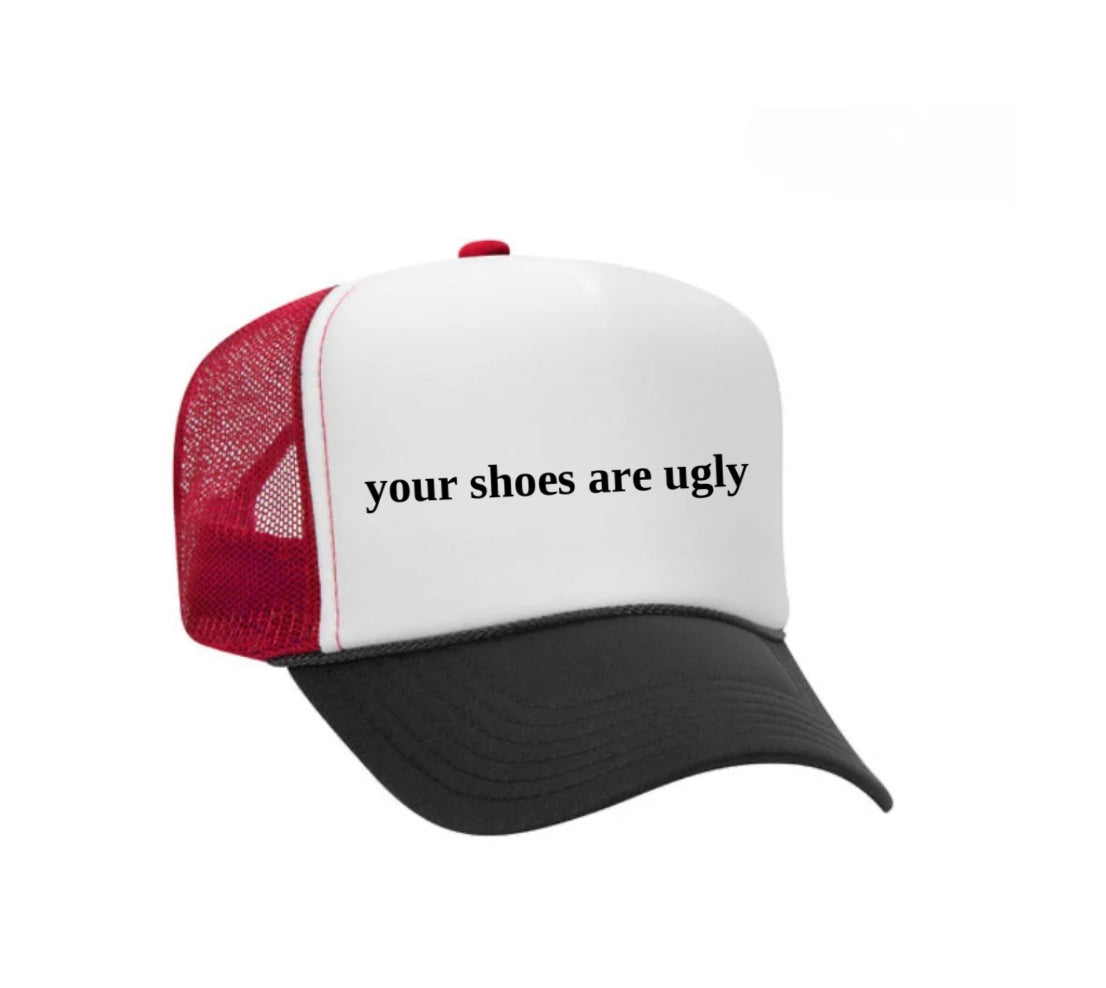 your shoes are ugly trucker hat