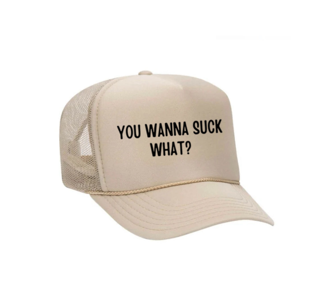 You Wanna Suck What? Trucker Hat