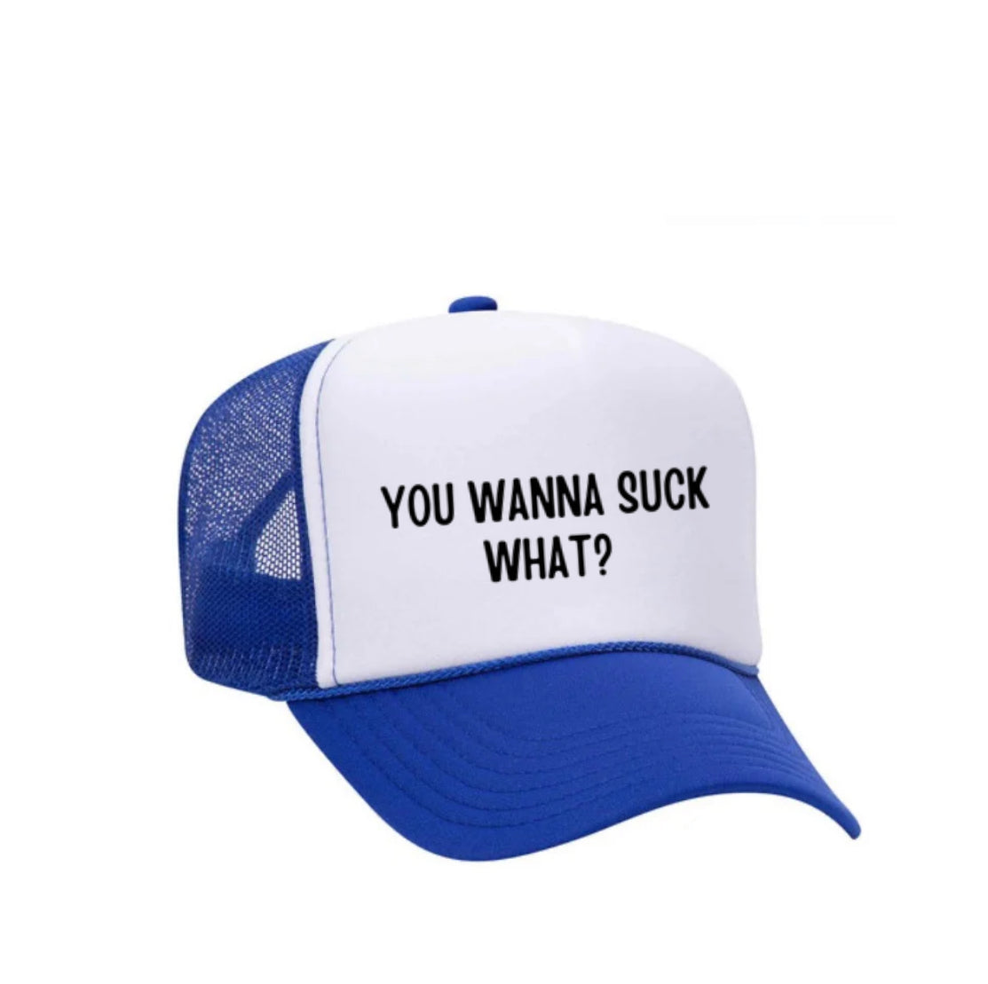 You Wanna Suck What? Trucker Hat