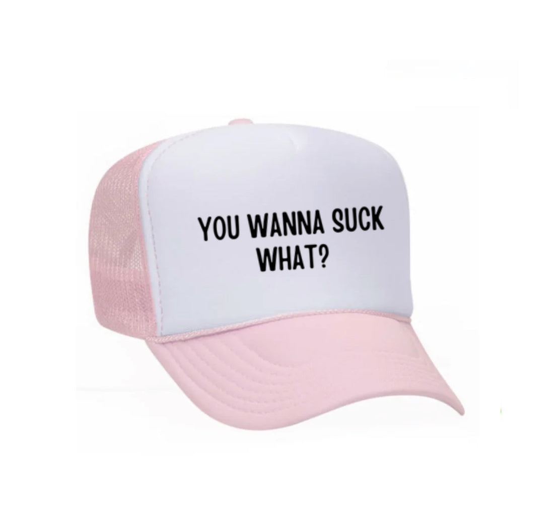 You Wanna Suck What? Trucker Hat
