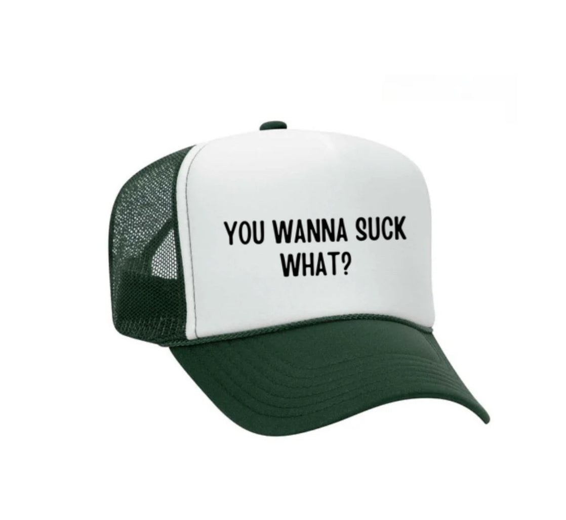 You Wanna Suck What? Trucker Hat