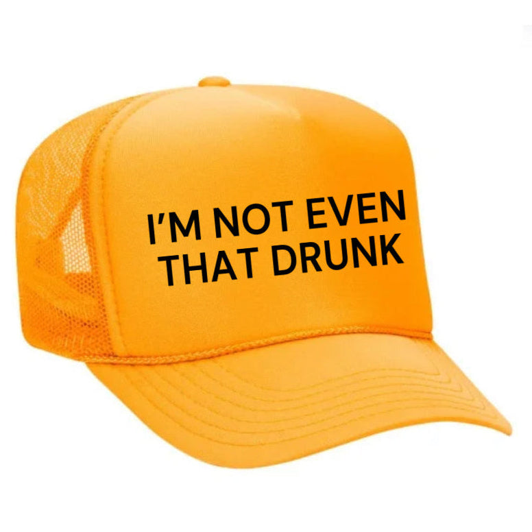I’m Not Even That Drunk Trucker Hat