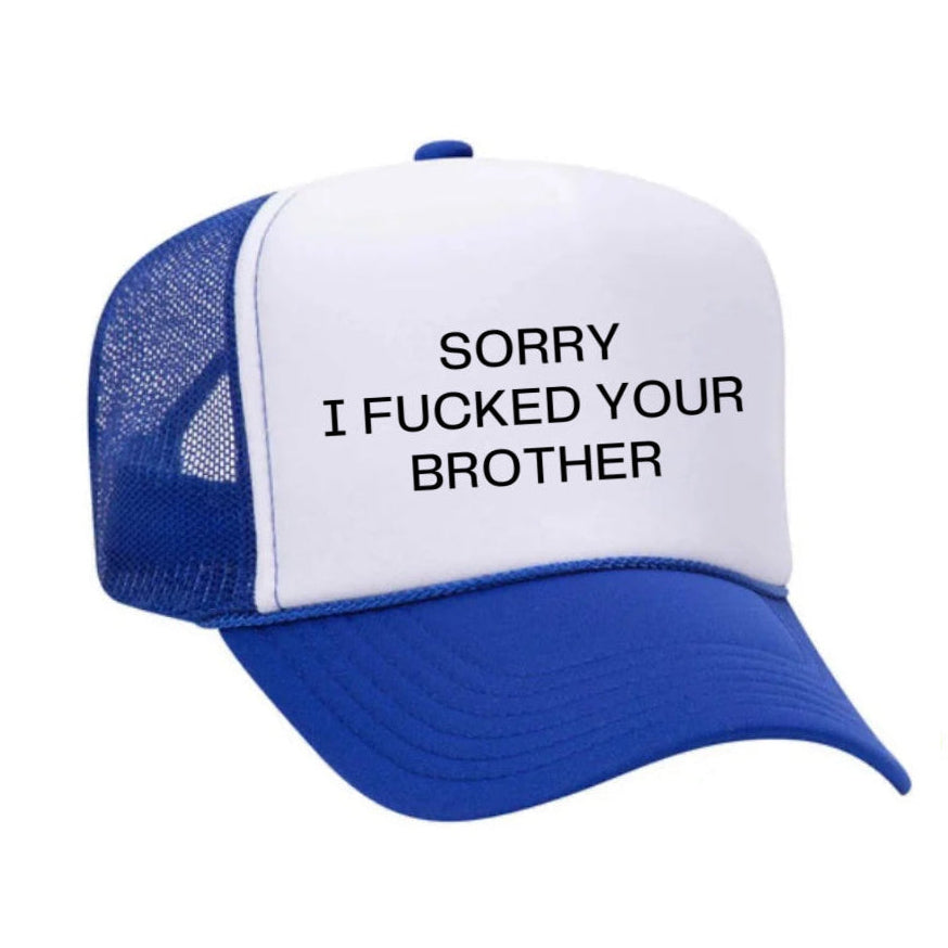 Sorry I Fucked Your Brother Trucker Hat