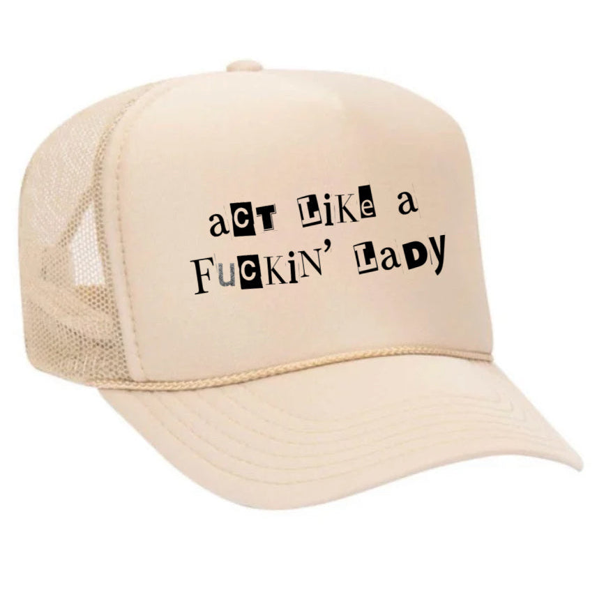 Act Like A Fuckin’ Lady Trucker Hat