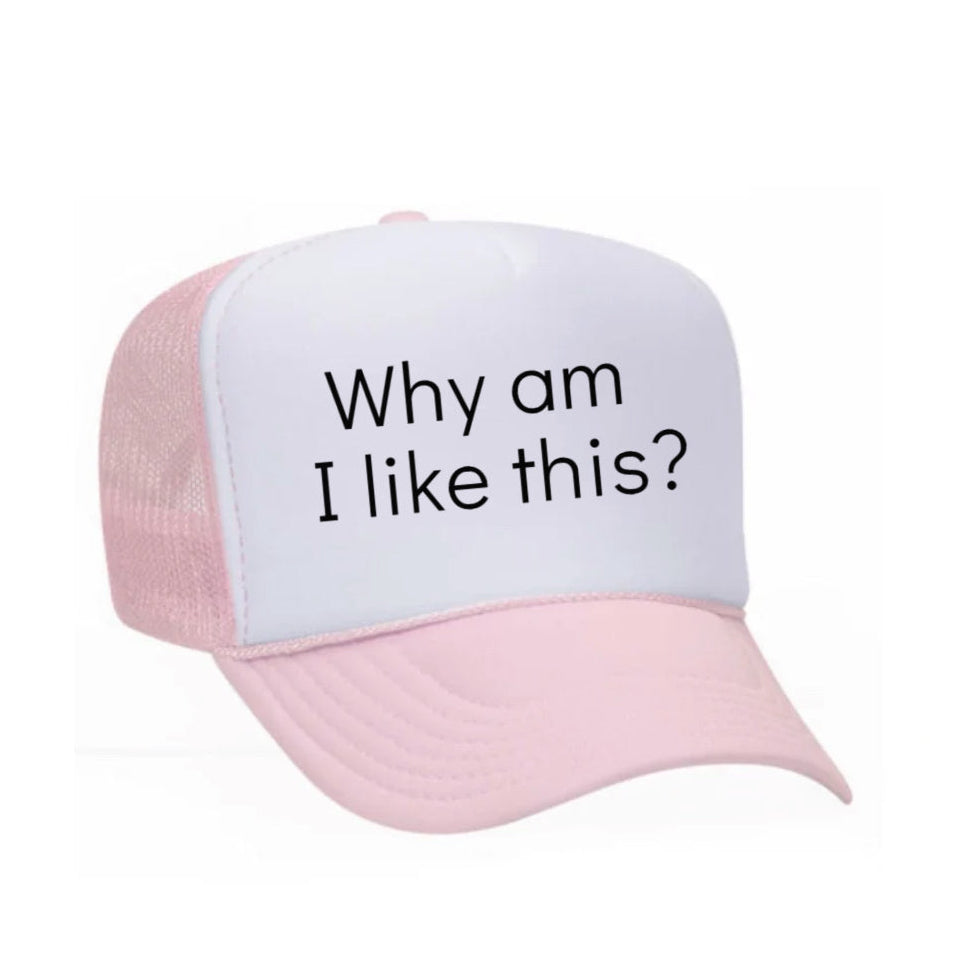 Why Am I Like This? Trucker Hat