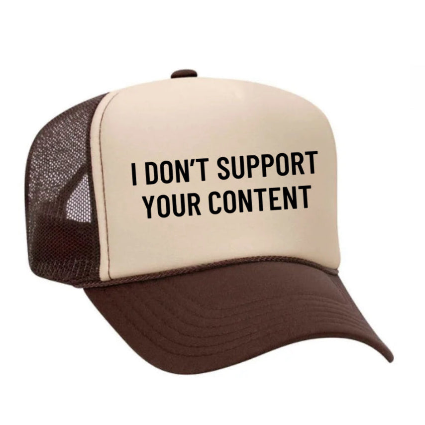 I Don’t Support Your Content Trucker Hat