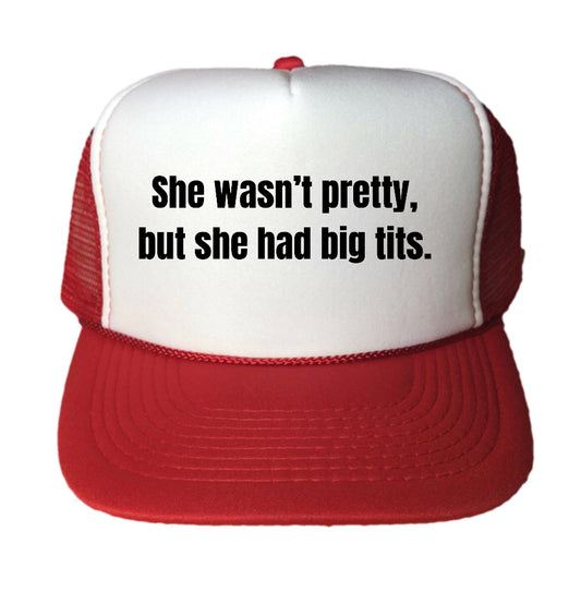 She Wasn’t Pretty, But She Had Big Tits Trucker Hat