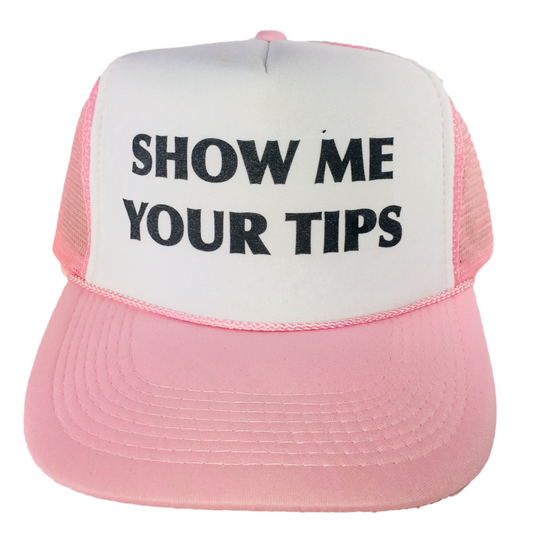 Show Me Your Tips Trucker Hat