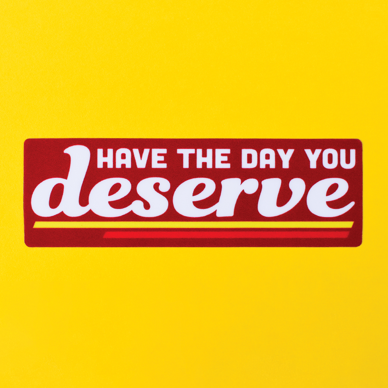 Day You Deserve Sticker