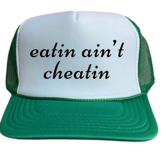 Eatin' Ain't Cheatin' Trucker Hat