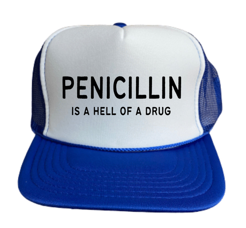 Penicillin Is A Hell Of A Drug Trucker Hat