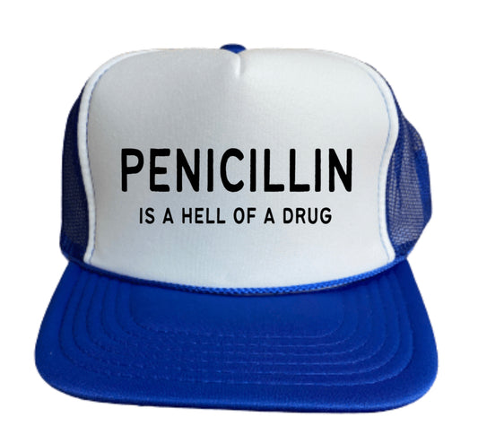 Penicillin Is A Hell Of A Drug Trucker Hat