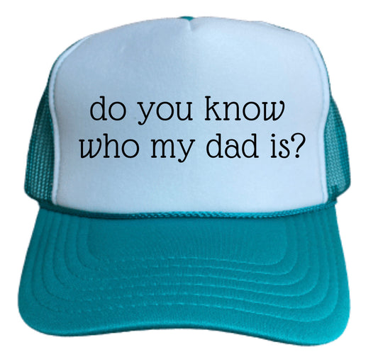 Do You know Who My Dad Is Trucker Hat