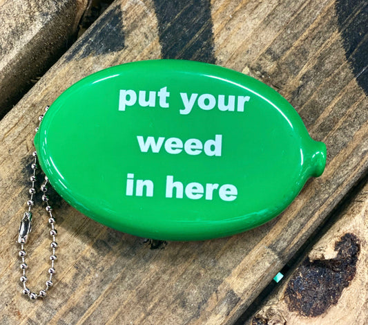 Put Your Weed in Here Coin Pouch