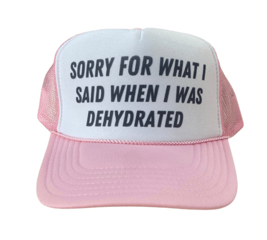 Sorry For What I Said When I Was Dehydrated Trucker Hat