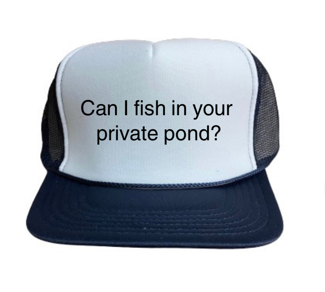 Can I Fish In Your Private Pond Trucker Hat – Uncle Bekah's Inappropriate Trucker  Hats