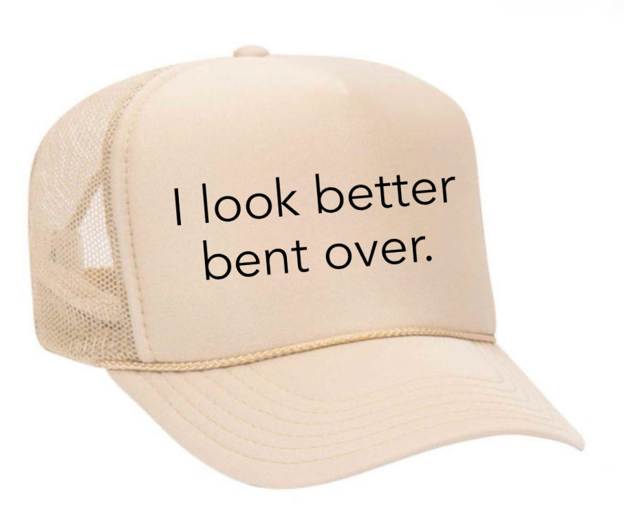 I Look Better Bent Over Trucker Hat