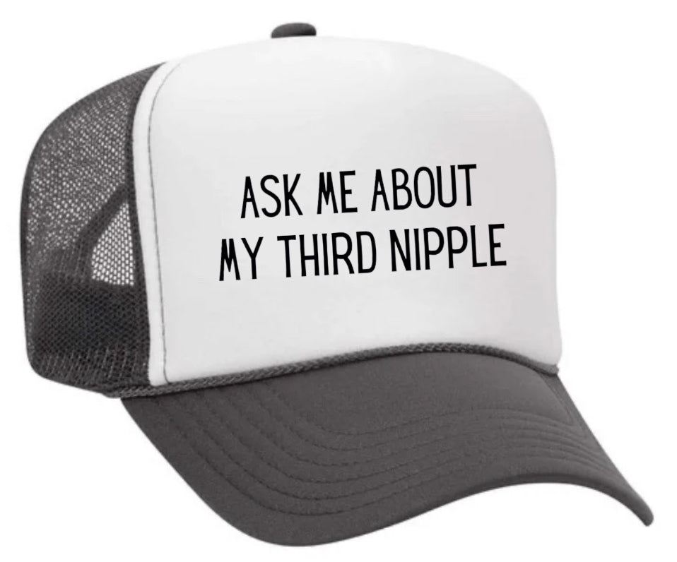 Ask Me About My Third Nipple Trucker Hat