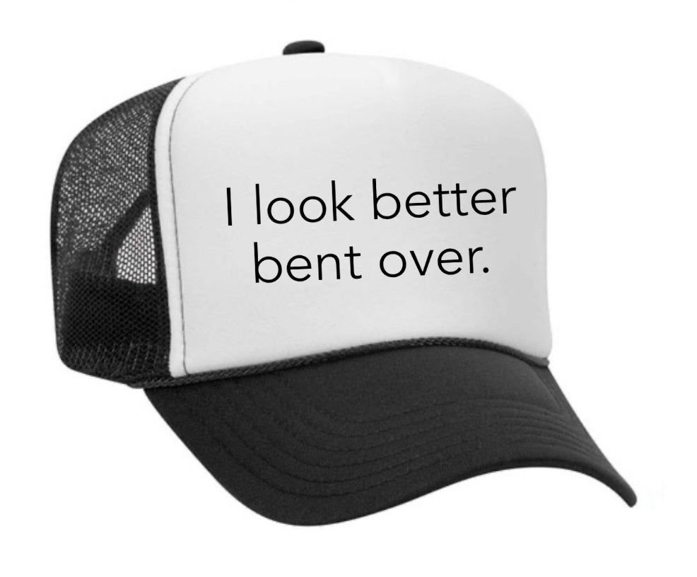 I Look Better Bent Over Trucker Hat