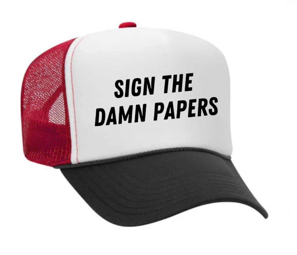 Sign The Damn Papers Trucker Hat