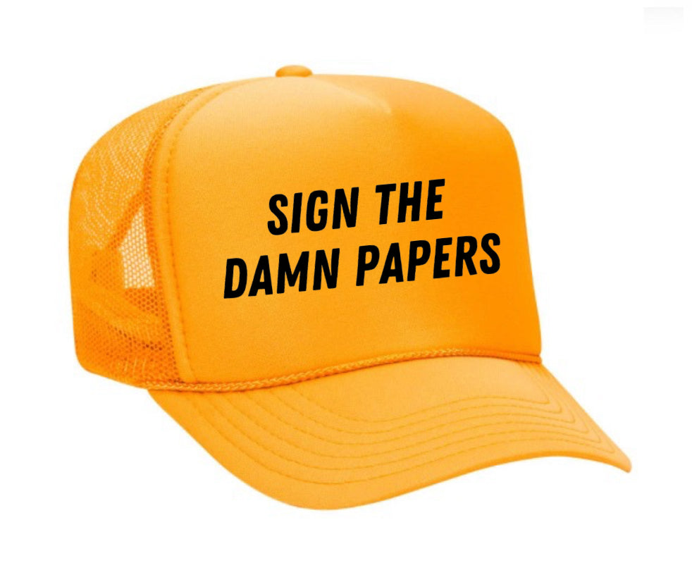 Sign The Damn Papers Trucker Hat