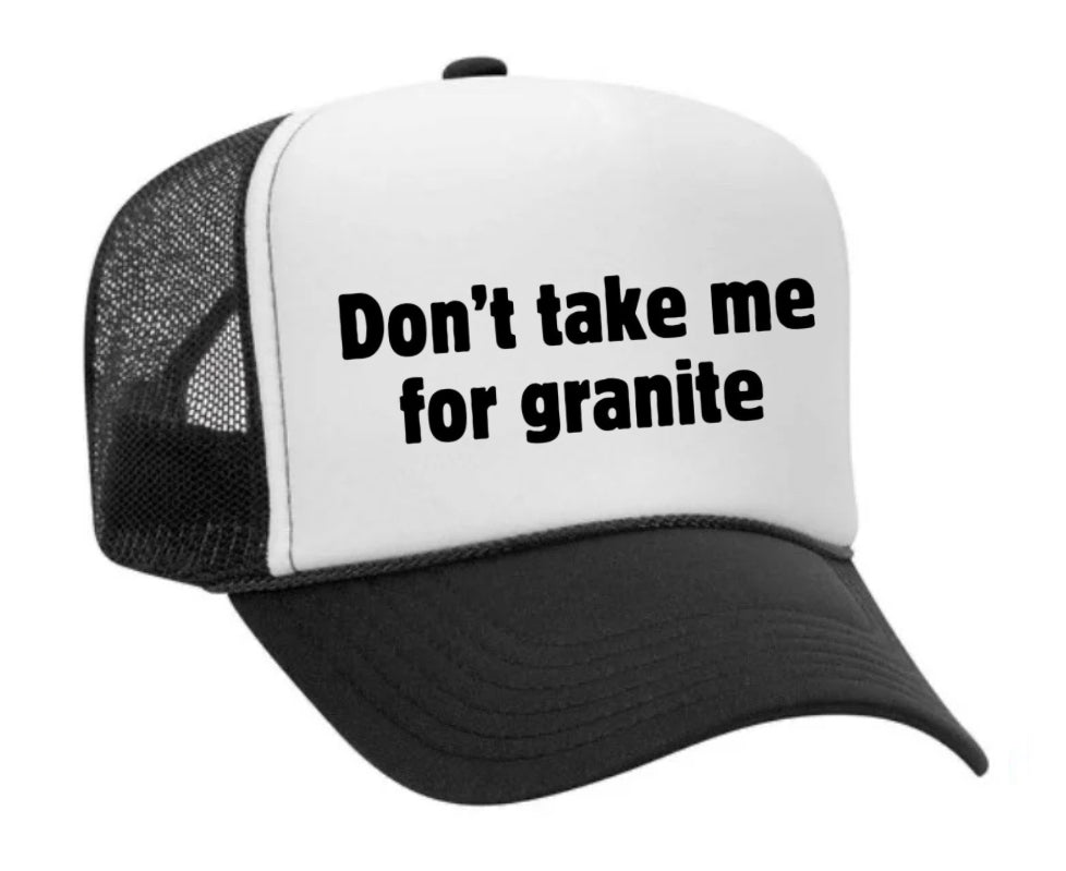 Don’t Take Me For Granite Trucker Hat