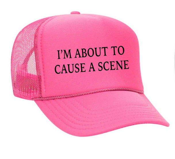 I’m About To Cause A Scene Trucker Hat