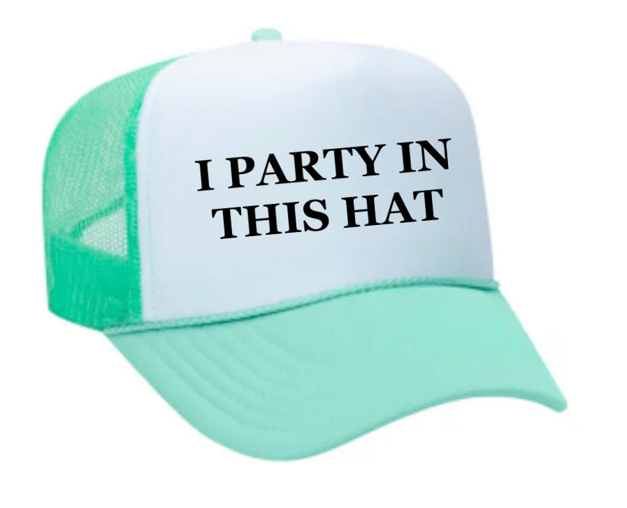 I Party In This Hat Trucker Hat