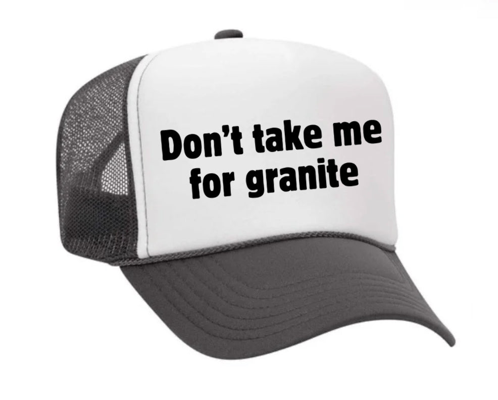 Don’t Take Me For Granite Trucker Hat