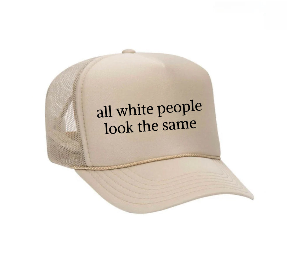 All White People Look The Same Trucker Hat