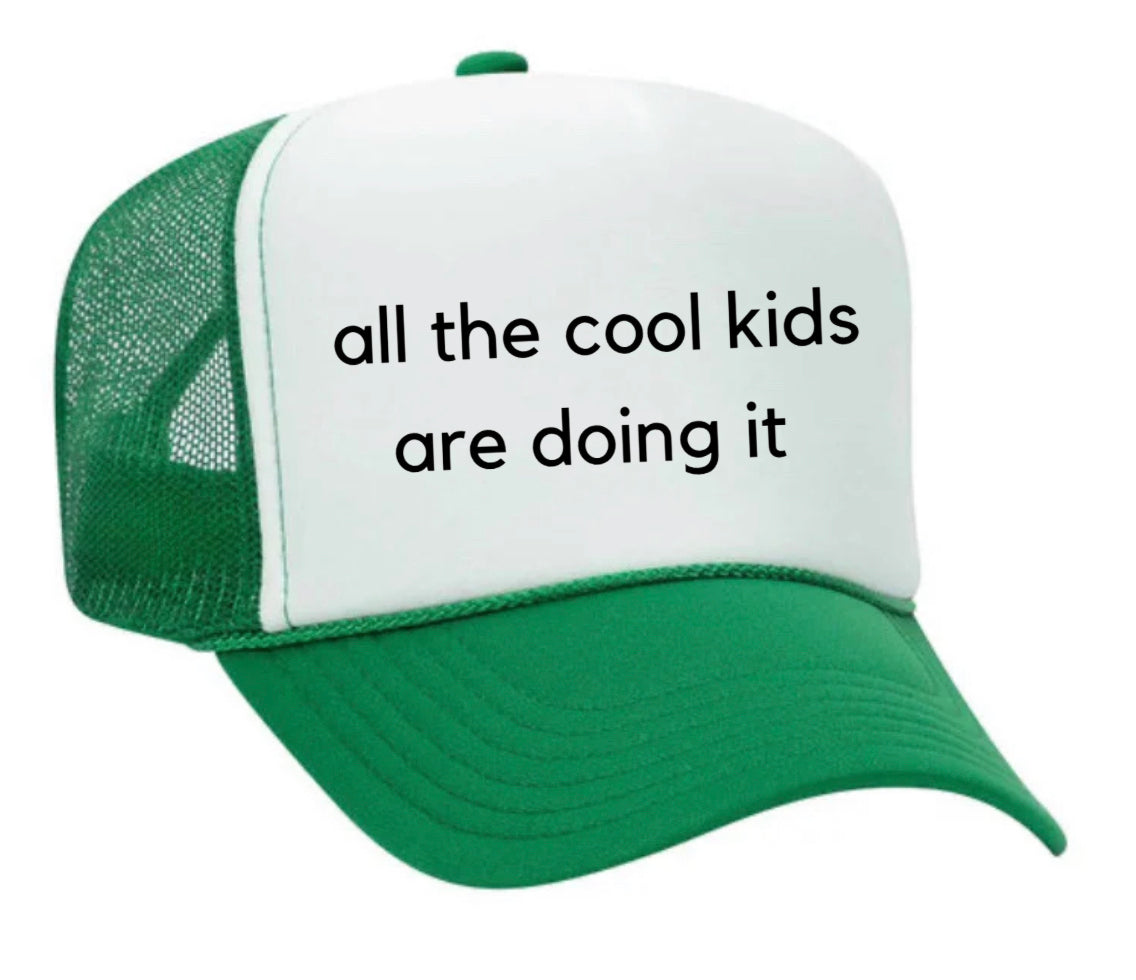 all the cool kids are doing it Trucker Hat