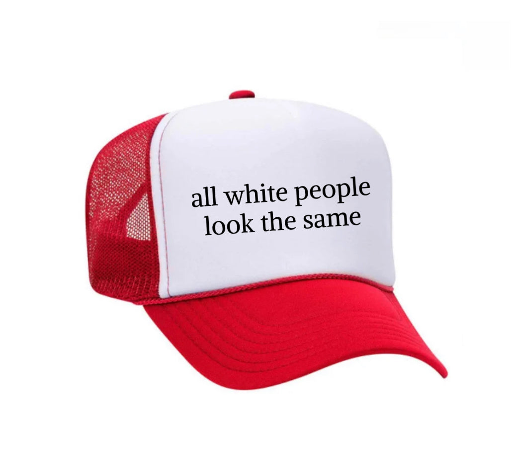 All White People Look The Same Trucker Hat