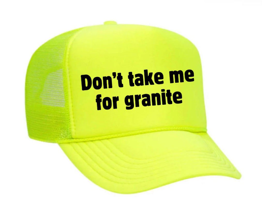 Don’t Take Me For Granite Trucker Hat