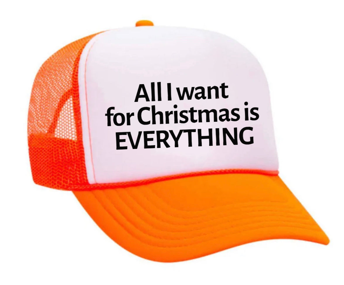 All I Want For Christmas Is Everything Trucker Hat
