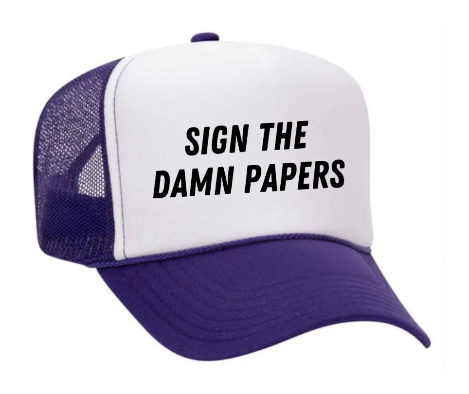 Sign The Damn Papers Trucker Hat